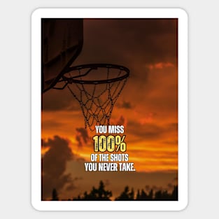 You miss 100% Of the Shots You never Take Basketball Motivation Quote Sticker